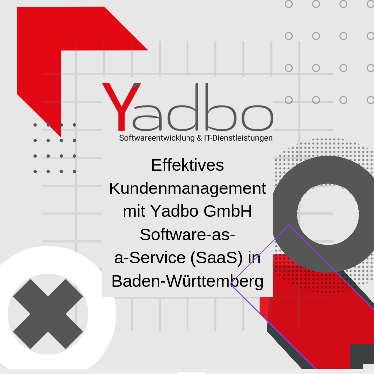 Effektives Kundenmanagement mit Yadbo GmbH Software-as-a-Service (SaaS) in Baden-Württemberg