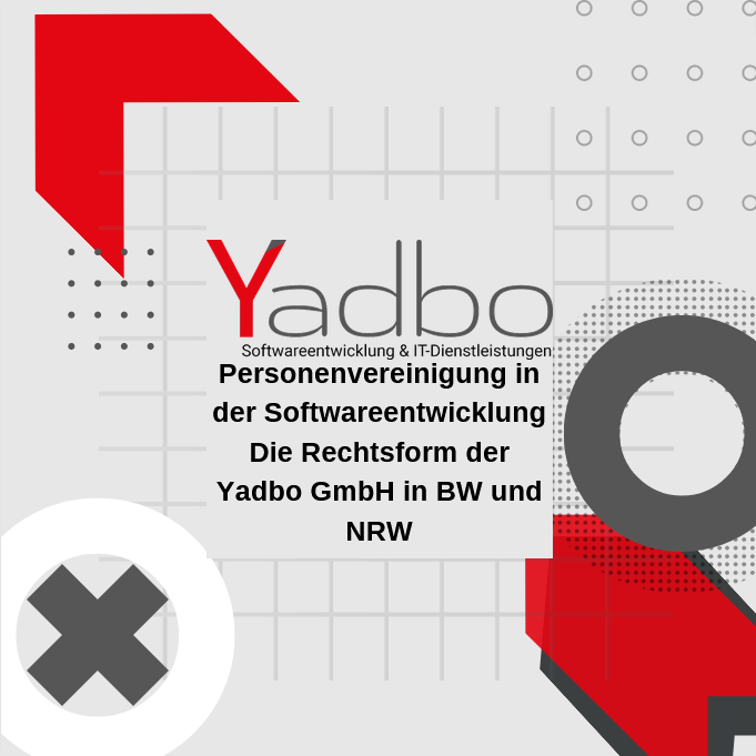 Personenvereinigung in der Softwareentwicklung Die Rechtsform der Yadbo GmbH in BW und NRW